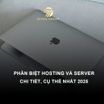 Phân biệt Hosting và Server chi tiết, cụ thể nhất 2025