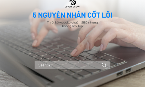 Ảnh đại diện bài blog 5 nguyên nhân cốt lõi dẫn dến việc thiết kế chuẩn SEO nhưng không lên top