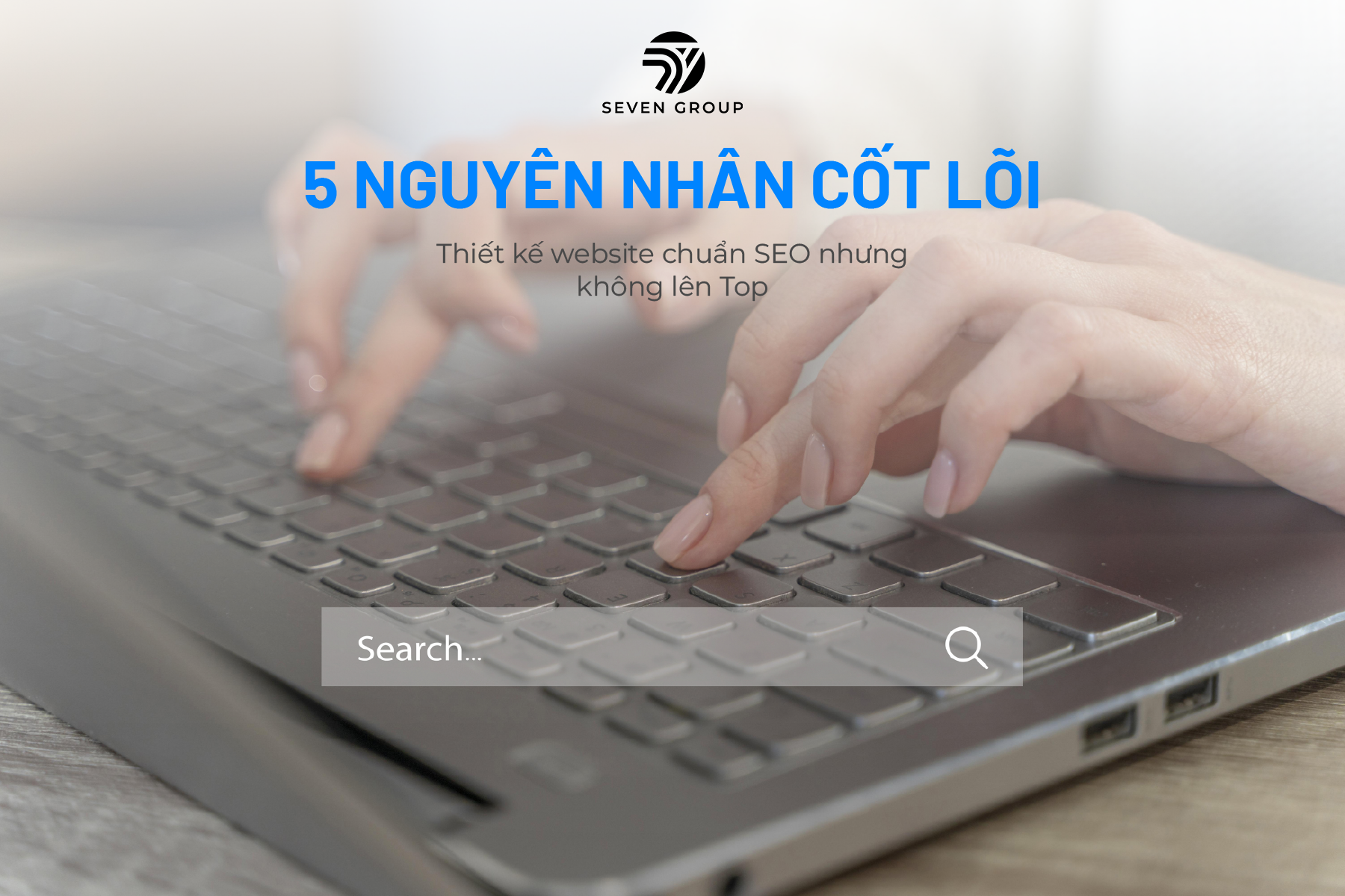 Ảnh đại diện bài blog 5 nguyên nhân cốt lõi dẫn dến việc thiết kế chuẩn SEO nhưng không lên top