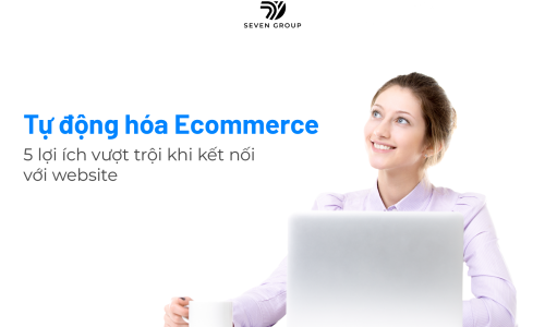 Ảnh đại diện Tự động hóa Ecommerce: 5 Lợi ích khi kết nối Website 2026